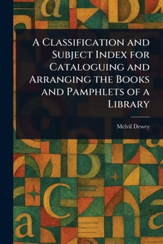Paperback A Classification and Subject Index for Cataloguing and Arranging the Books and Pamphlets of a Library Book