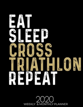 Paperback Eat Sleep Cross Triathlon Repeat 2020 Weekly & Monthly: Gifts for Cross Triathlon Lovers High Performance Weekly Monthly Planner To Track Your Fuckery Book