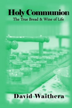 Holy Communion: The True Bread and Wine of Life