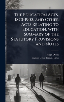 Hardcover The Education Acts, 1870-1902, and Other Acts Relating to Education. With Summary of the Statutory Provisions and Notes Book