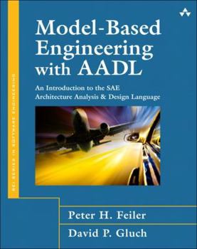 Hardcover Model-Based Engineering With AADL: An Introduction to the SAE Architecture Analysis & Design Language (SEI Series in Software Engineering) Book