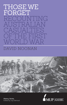 Paperback Those We Forget: Recounting Australian Casualties of the First World War Book