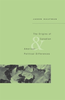 Hardcover The Origins of Canadian and American Political Differences Book