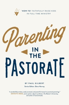 Paperback Parenting in the Pastorate: "How-To" Faithfully Raise Kids in Full-Time Ministry Book