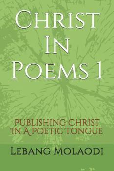 Paperback Christ In Poems 1: Publishing Christ In A Poetic Tongue Book