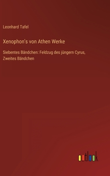 Hardcover Xenophon's von Athen Werke: Siebentes Bändchen: Feldzug des jüngern Cyrus, Zweites Bändchen [German] Book