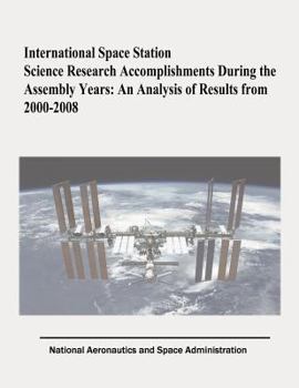 Paperback International Space Station Science Research Accomplishments During the Assembly Years: An Analysis of Results from 2000-2008 Book