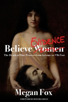Paperback Believe Evidence: The Death of Due Process From Salome to #MeToo Book