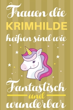Notizbuch: Frauen Die Krimhilde Heißen Sind Wie Einhörner (120 linierte Seiten, Softcover) Tagebebuch, Reisetagebuch, Skizzenbuch Für Mama, Tochter, Beste Freundin, Oma, Tante (German Edition)