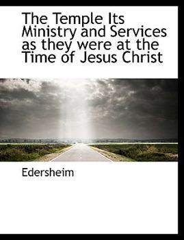 Paperback The Temple Its Ministry and Services as They Were at the Time of Jesus Christ Book