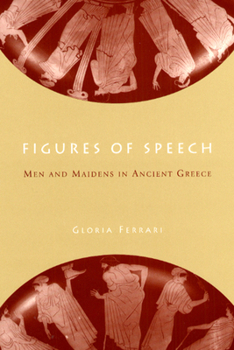 Hardcover Figures of Speech: Men and Maidens in Ancient Greece Book