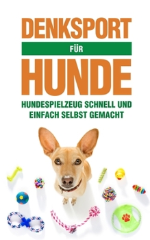 Paperback Denksport Für Hunde: Hundespielzeug schnell und einfach selbst gemacht [German] Book