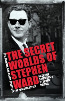 Paperback The Secret Worlds of Stephen Ward: Sex, Scandal and Deadly Secrets in the Profumo Affair Book