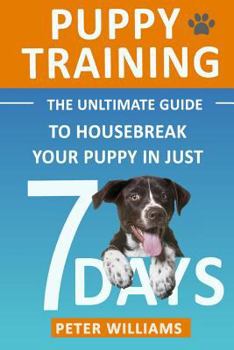 Paperback Puppy Training: The Ultimate Guide to Housebreak Your Puppy in Just 7 Days Book