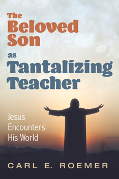 Paperback The Beloved Son as Tantalizing Teacher: Jesus Encounters His World Book