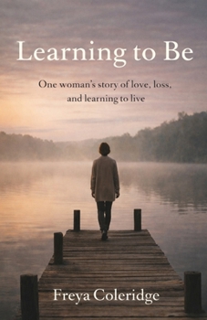 Paperback Learning to Be: A memoir of survival, loss, and learning to live again Book