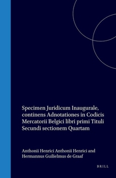 Hardcover Specimen Juridicum Inaugurale, Continens Adnotationes in Codicis Mercatorii Belgici Libri Primi Tituli Secundi Sectionem Quartam [Latin] Book