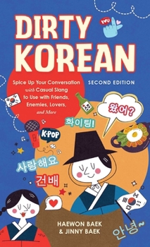 Paperback Dirty Korean: Second Edition: Spice Up Your Conversation with Casual Slang to Use with Your Friends, Enemies, Lovers, and More Book