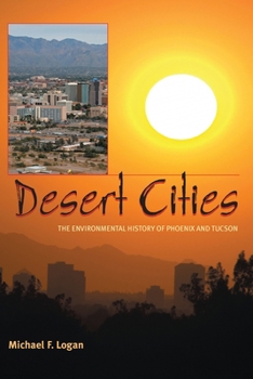 Desert Cities: The Environmental History of Phoenix and Tucson (Pittsburgh Hist Urban Environ) - Book  of the History of the Urban Environment