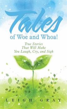 Hardcover Tales of Woe and Whoa!: True Stories That Will Make You Laugh, Cry, and Sigh Book