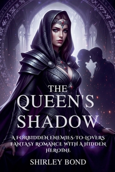 The Queen's Shadow: A Forbidden Enemies-to-Lovers Fantasy Romance with a Hidden Heroine