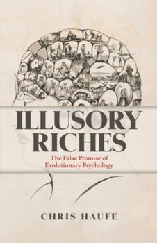 Hardcover Illusory Riches: The False Promise of Evolutionary Psychology Book