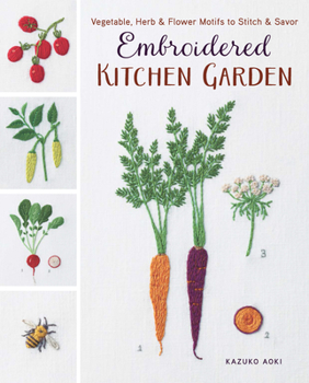 Paperback Embroidered Kitchen Garden: Vegetable, Herb & Flower Motifs to Stitch & Savor Book