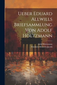 Paperback Ueber Eduard Allwills Briefsammlung von Adolf Holtzmann [German] Book