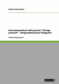 Paperback Unterrichtseinheit: Self-portrait "Change yourself!" - Umgestaltung einer Fotografie [German] Book