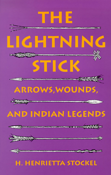 Hardcover The Lightning Stick: Arrows, Wounds, and Indian Legends Book