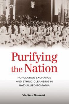 Hardcover Purifying the Nation: Population Exchange and Ethnic Cleansing in Nazi-Allied Romania Book