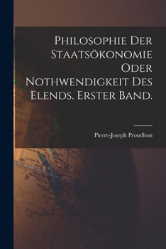 Paperback Philosophie der Staatsökonomie oder Nothwendigkeit des Elends. Erster Band. [German] Book