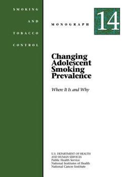 Paperback Changing Adolescent Smoking Prevalence - Where It Is and Why: Smoking and Tobacco Control Monograph No. 14 Book