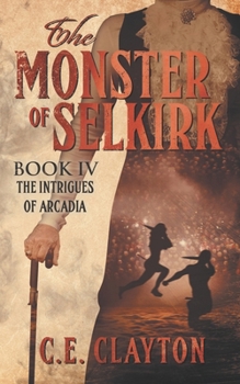 Paperback The Monster Of Selkirk Book 4: The Intrigues Of Arcadia Book