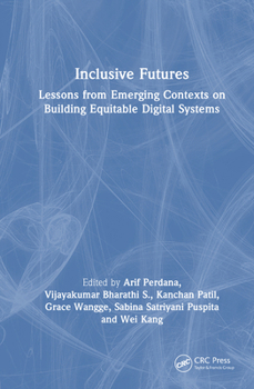 Hardcover Inclusive Futures: Lessons from Emerging Contexts on Building Equitable Digital Systems Book