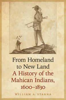 Hardcover From Homeland to New Land: A History of the Mahican Indians, 1600-1830 Book