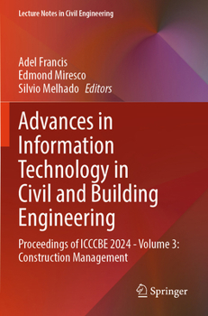 Advances in Information Technology in Civil and Building Engineering: Proceedings of ICCCBE 2024 - Volume 3: Construction Management (Lecture Notes in Civil Engineering, 630)