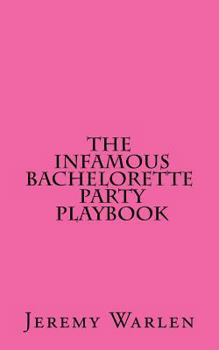 The Infamous Bachelorette Party Playbook: A Scavenger Hunt for the Mild & the Wild