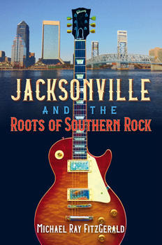 Paperback Jacksonville and the Roots of Southern Rock Book