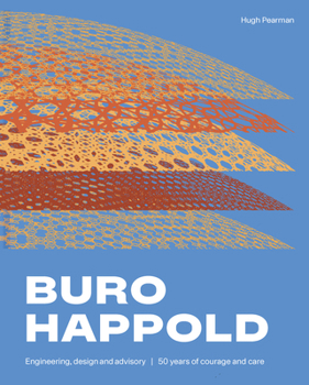 Hardcover Buro Happold - Engineering, Design and Advisory: 50 Years of Courage and Care Book