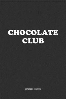 Paperback Chocolate Club: A 6x9 Inch Journal Notebook Diary With A Bold Text Font Slogan On A Matte Cover and 120 Blank Lined Pages Makes A Grea Book