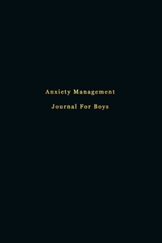 Anxiety Management Journal For Boys: Stress relief and mental health diary for overcoming anxious symptoms | Learn to manage stress, worry and increase welbeing and mindfullness | Black cover