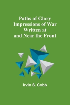 Paperback Paths of Glory Impressions of War Written at and Near the Front Book