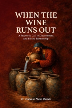 When the Wine Runs Out: A Prophetic Call to Discernment and Divine Partnership