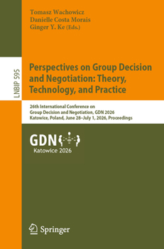 Perspectives on Group Decision and Negotiation: Theory, Technology, and Practice: 26th International Conference on Group Decision and Negotiation, GDN ... in Business Information Processing, 595)