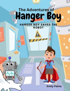 Paperback The Adventures Of Hanger Boy, Hanger Boy Saves The Robot Book