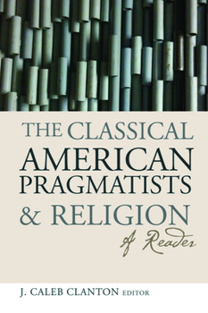 Paperback The Classical American Pragmatists & Religion: A Reader Book