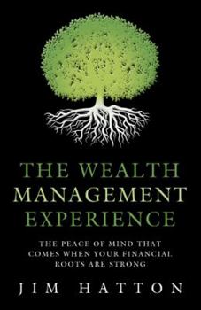 Hardcover The Wealth Management Experience: The Peace Of Mind That Comes When Your Financial Roots Are Strong Book