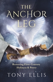 Paperback The Anchor Leg: Restoring First-Century Holiness and Power Book