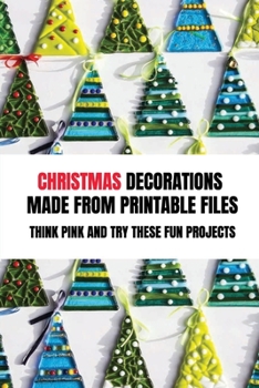 Paperback Christmas Decorations Made From Printable Files: Think Pink And Try These Fun Projects: 3D Paper Christmas Trees Book